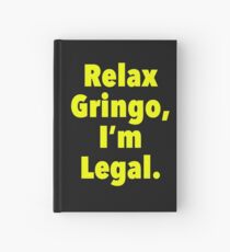Relax gringo, I'm leagal Hardcover Journal