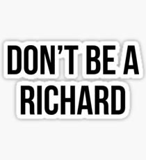 Don't Be A Richard Sticker