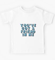 You've Got A Friend In Me Kids T-Shirt