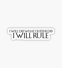 Game of Thrones Quote 1: "I will do what queens do, I will rule" Sticker