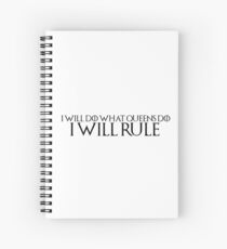 Game of Thrones Quote 1: "I will do what queens do, I will rule" Spiral Notebook