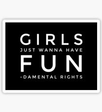 Girls Just Wanna Have Fun Fundamental Human Rights Sticker