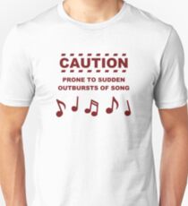Caution Prone to Sudden Outbursts of Song Unisex T-Shirt