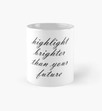 Highlight Brighter Than Your Future Mug