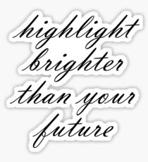 Highlight Brighter Than Your Future Sticker