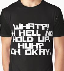 Was?! Oh Hölle Nein! Halten. Hä? Oh ok. (Weiße Beschriftung) Grafik T-Shirt