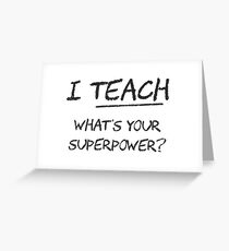 I Teach What Is Your Superpower? Greeting Card
