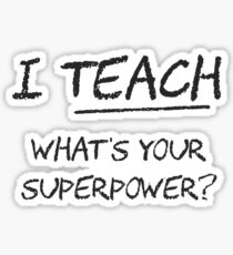 I Teach What Is Your Superpower? Sticker