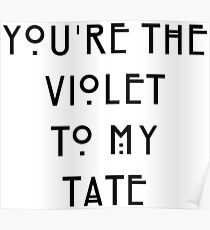 You're the Violet to my Tate Poster