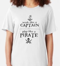 Work Like a Captain, Play Like a Pirate Slim Fit T-Shirt