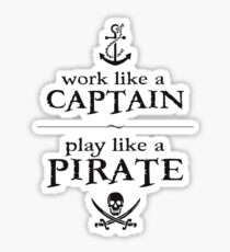Work Like a Captain, Play Like a Pirate Sticker