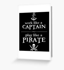 Work Like a Captain, Play Like a Pirate Greeting Card