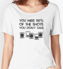 You Miss 100% of the Shots You Don't Take Women's Relaxed Fit T-Shirt