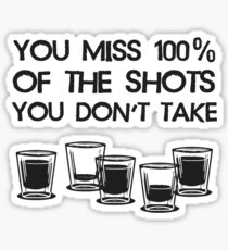 You Miss 100% of the Shots You Don't Take Sticker