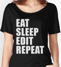Eat Sleep Edit Repeat T Shirt Film Student Maker Editor You Video Tube Vlog Vlogger Women's Relaxed Fit T-Shirt