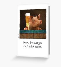 Will Bullas / card / beer ... because you can drink bacon... / humor / animals Greeting Card