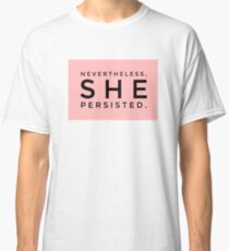 Nevertheless she persisted Classic T-Shirt