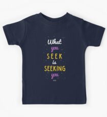 What You Seek is Seeking You Kids Tee