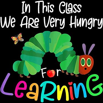 Caterpillar In This Class, We Are Very Hungry For Learning | Poster