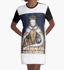 Nevertheless, she persisted - Elizabeth I Graphic T-Shirt Dress