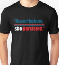 Nevertheless, she persisted. Unisex T-Shirt