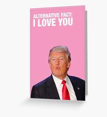 Donald Trump 'Alternative Fact: I Love You' Greeting Card
