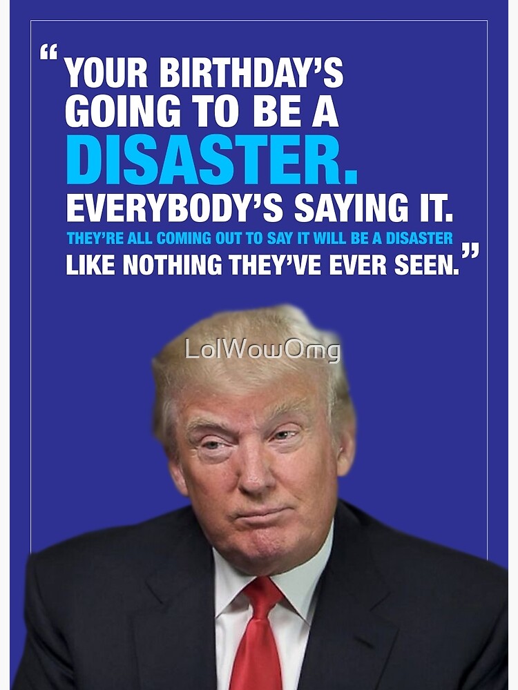 &quot;Donald Trump Disaster Birthday Card&quot; Poster by LolWowOmg | Redbubble