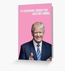 Ich würde Executive Sie in meine Arme bestellen - Trump Valentine Grußkarte