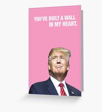 Du hast eine Mauer in meinem Herzen gebaut - Trump Valentine Grußkarte