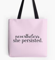 Nevertheless, she persisted. Tote Bag