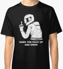 Hang The Fuck Up And Drive Classic T-Shirt