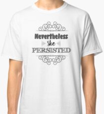 Nevertheless She Persisted Classic T-Shirt