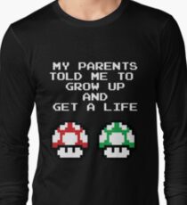 My Parents Told Me To Grow Up And Get A Life Long Sleeve T-Shirt