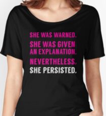 She was warned. She was given an explanation. Nevertheless, she persisted. Women's Relaxed Fit T-Shirt