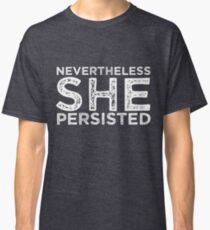 Nevertheless She Persisted Classic T-Shirt