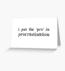 I Put the PRO in Procrastination Greeting Card