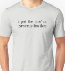 I Put the PRO in Procrastination Unisex T-Shirt