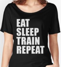 Eat Sleep Train Repeat Sport Shirt Funny Cute Gift For Weight Lifter Competitive Body Builder Women's Relaxed Fit T-Shirt