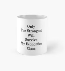 Only The Strongest Will Survive My Economics Class Mug