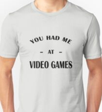 Had Me At Video Games Unisex T-Shirt