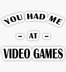 Had Me At Video Games Sticker
