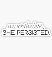 Nevertheless, she persisted. Sticker