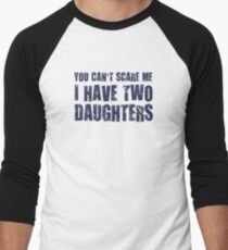 You Can't Scare Me I Have Two Daughters Men's Baseball ¾ T-Shirt