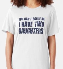 You Can't Scare Me I Have Two Daughters Slim Fit T-Shirt