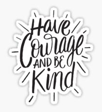 Have courage and be kind - kindness sayng Sticker