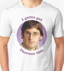 Louis Theroux – I gotta get Theroux this Unisex T-Shirt