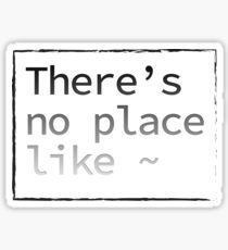 No Place Like ~ Sticker