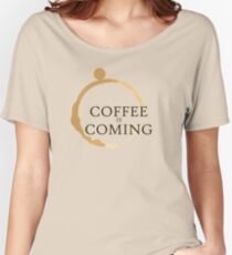 Coffee is Coming Women's Relaxed Fit T-Shirt