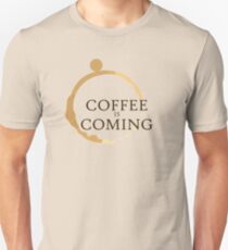 Coffee is Coming Unisex T-Shirt