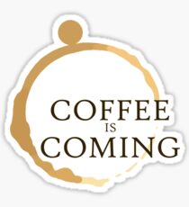 Coffee is Coming Sticker